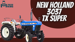 New Holland 3037 TX Super Tractor With Enhanced Power- 2023  