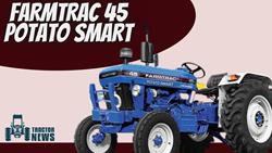  Farmtrac 45 Potato Smart-2022 Specifications, Features & More