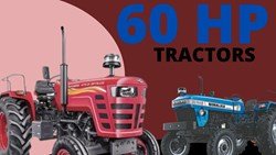 Top 3- 60 HP Tractors in India - 2022 Features, Specifications & more