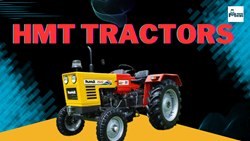 HMT Tractors: An Overview with Salient Features, Price & Latest Models