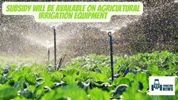 Subsidy Will Be Available On Drip, Mini Sprinkler, and Portable Sprinkler, Apply Here