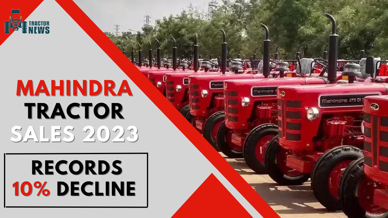 Mahindra Tractor Sales 2023 Records 10 Decline In Sales