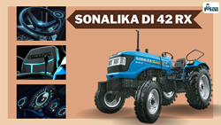 Sonalika DI 42 RX Tractor: High Performance 42 HP Tractor Providing Powerful Features at an Affordable Price