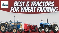 Look At These TOP 3 Tractors To Make Wheat Farming Easy 