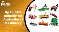 Up to 80 Percent Subsidy on More than 10 Agricultural Machinery, Apply Before August 25