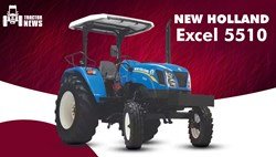 New Holland Excel 5510- 2022, Features and Specifications
