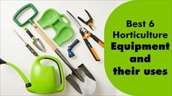 Best 6 Horticulture equipment and their uses