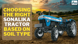 Right Tractor for Different Soil Types : Learn Which Sonalika Tractor Model is Perfect for Your Field