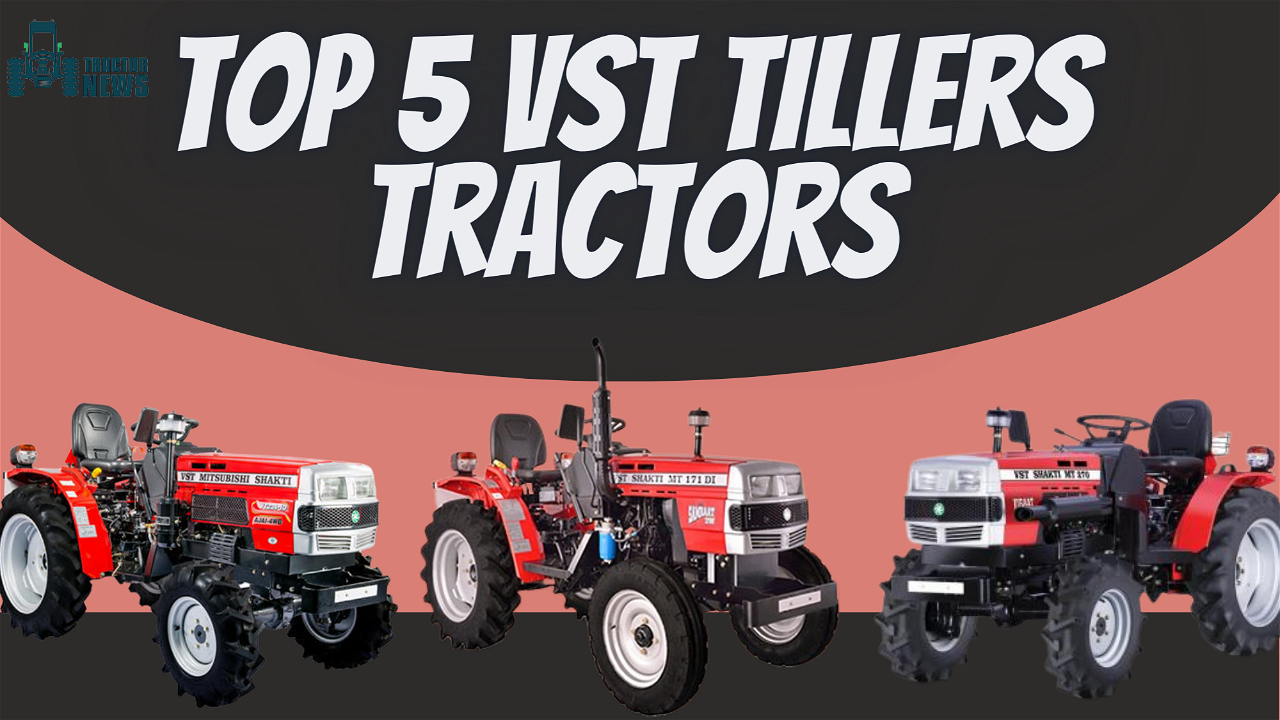 Top 5 VST Tillers Tractors For An Easy Farming-Know The Features