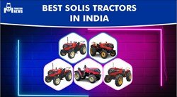 Best 5 Solis Tractors Every Farmer loves – Prices & Specifications