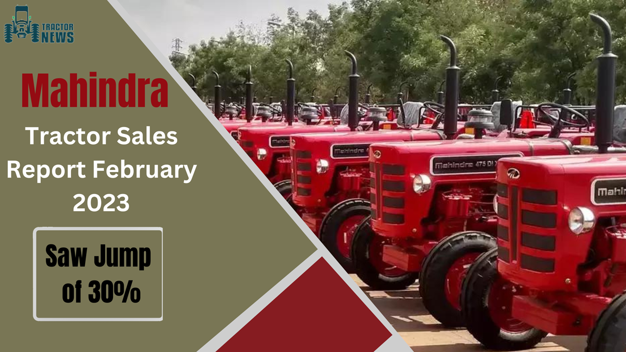 Mahindra Domestic Tractor Sales Report February 2023 Saw A Jump Of 30