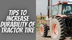 Best Tips to Increase Tractor Tire Durability- Top Recommendations