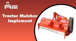 Best 3 Tractor Mulcher- Here’s Everything You Need To Know 