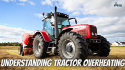 Understanding Tractor Overheating: Challenges & Prevention Strategies