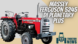 Massey Ferguson 5245 DI Planetary Plus- Specifications, Features & More