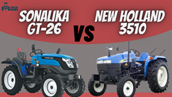 Sonalika GT-26 and New Holland 3510 - Know All About Its Specifications, Features, And Price