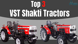 Top 3 VST Shakti Tractors for Robust Farming Experience- Detailed Specifications 