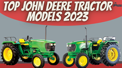 Top John Deere Tractor Models 2023- Price, Features and Specifications