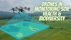 Sustainable Agriculture: Role of Drones in Monitoring Soil Health and Biodiversity