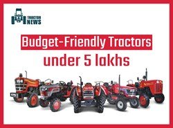 Fully Featured and Budget friendly Tractors Under 5 Lakh