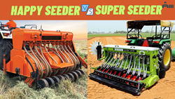 Happy Seeder Vs Super Seeder: Know Which is the Best Option for Farmers