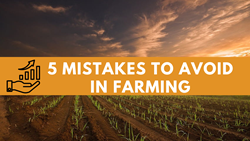 5 Tips for Avoiding Common Farming Mistakes: Increase Profit