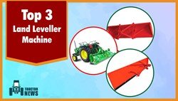 Top 3 Land Leveller Machine: Agriculture Implements for Land Levelling