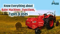 Know Everything About Agriculture Baler Machine- Functions, Types & Uses 