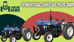 POWERTRAC EURO 45 PLUS 2WD - 2022, Features, Prices & Specifications