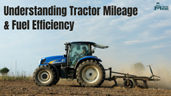 EXPLAINER: Understanding Tractor Mileage and Factors Affecting Fuel Efficiency