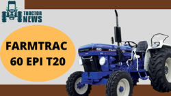 FARMTRAC 60 EPI T20- 2022, Features, Prices & Specifications