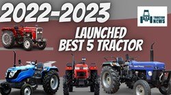 Best 5 Tractors Launched in 2022-2023