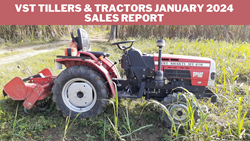 VST Tillers & Tractors January 2024 Sales Report: Tractor Sales Decline While Power Tiller Shows Significant Growth