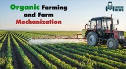 Modern farming practices: Organic Farming and farm mechanization