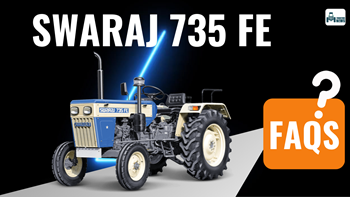 Top 12 Mostly Asked Questions About Swaraj 735 FE Tractor