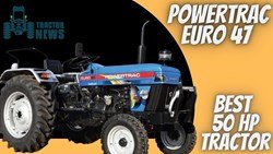 POWERTRAC EURO 47- Specifications, Features & Prices