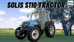 Solis S110 Tractor: The Latest Powerful & Versatile Tractor for All Your Agricultural Needs