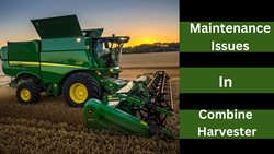 Top Maintenance Concerns Leading to Combine Harvester Breakdown: Causes and Solutions