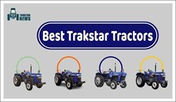 Top 3 Trakstar Tractors for Efficient Farming- Features & Specifications 