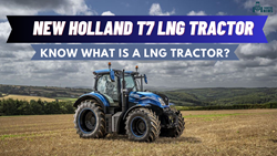 New Holland T7 LNG Tractor: Know What is a LNG Tractor & How it Works?