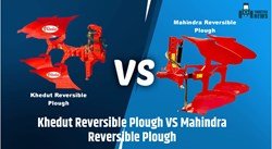 Khedut Reversible Plough v/s Mahindra Reversible Plough - Find the Best One for Your Farm