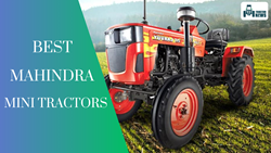 A Guide to Selecting the Best Mahindra Mini Tractors for Small Farms in India