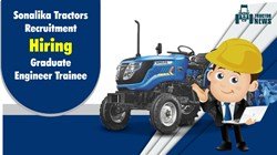 Sonalika Tractors Recruitment 2022, Hiring Graduate Engineer trainees