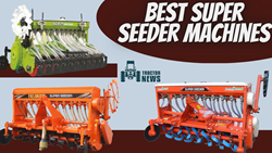 Top 5 Super Seeder Machines In India- 2023