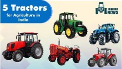 Top 5 Tractors for Agriculture in India-2022