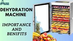 Extending Shelf Life & Reducing Waste: Importance of Dehydration Machines in Agri Produce Preservation