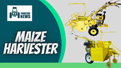 MAIZE HARVESTER- BENEFITS AND SPECIFICATIONS ENHANCE YOUR BUSINESS