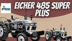 Eicher 485 Super Plus- 2022, Specifications, Features & More