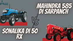 Mahindra 585 DI Sarpanch VS Sonalika DI 50 RX- Which Is The Best? 