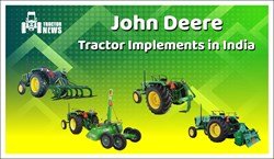 Top 5 John Deere Tractor Implements in India – Uses and Features